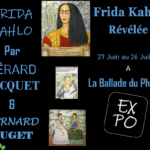 Expo « Frida Kahlo Révélée » de l’artiste peintre Gérard Jacquetet du sculpteur / Ferronnier d’art Bernard Puget